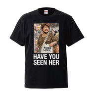 UniqueTee / HAVE YOU SEEN HER 